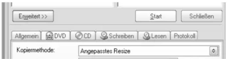 Erweitert >> Start Schließen Allgemein DVD CD Schreiben Lesen Protokoll Kopiermethode: Angepasstes Resize