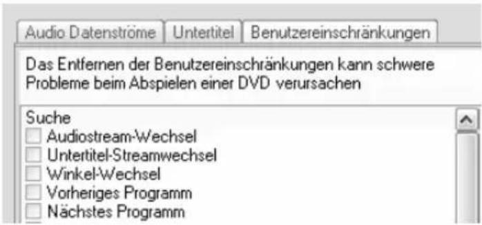 Audio Datenströme Untertitel Benutzereinschränkungen Das Entfernen der Benutzereinschränkungen kann schwere Probleme beim Abspielen einer DVD verursachen Suche □ Audiostream-Wechsel □ Untertitel-Streamwechsel □ Winkel-Wechsel □ Vorheriges Programm □ Nächstes Programm