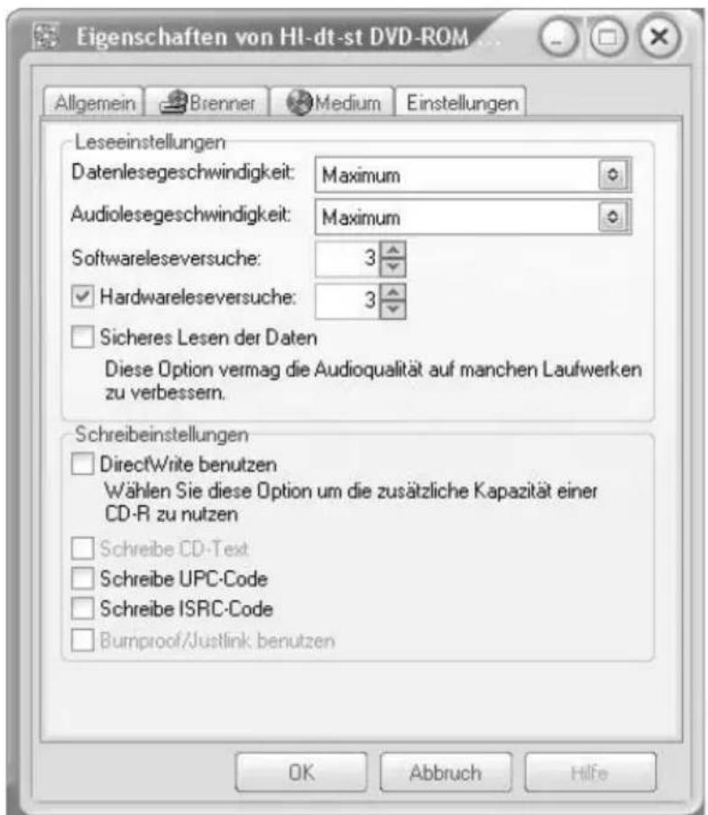 Eigenschaften von HI-dt-st DVD-ROM Allgemein Brenner Medium Einstellungen Leseeinstellungen Datenlesegeschwindigkeit: Maximum Audiolesegeschwindigkeit: Maximum Softwareleseversuche: 3 Hardwareleseversuche: 3 Sicheres Lesen der Daten Diese Option vermag die Audioqualität auf manchen Laufwerken zu verbessern. Schreibeinstellungen DirectWrite benutzen Wählen Sie diese Option um die zusätzliche Kapazität einer CD-R zu nutzen Schreibe CD-Text Schreibe UPC-Code Schreibe ISRC-Code Burnproof/Justlink benutzen OK Abbruch Hilfe