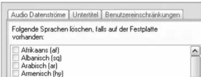 Audio Datenströme Untertitel Benutzereinschränkungen Folgende Sprachen löschen, falls auf der Festplatte vorhanden: Afrikaans (af) Albanisch (sq) Arabisch (ar) Armenisch (hy)