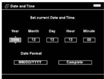 Date and Time Set current Date and Time. Year Month Day Hour Minute 2006 12 12 12 00 Date Format MM/DD/YYYY Complete