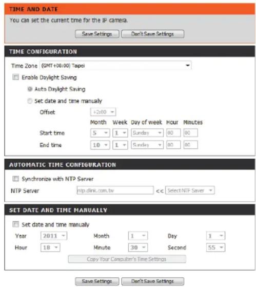 TIME AND DATE You can set the current time for the IP camera. Save Settings Don't Save Settings TIME CONFIGURATION Time Zone (GMT+08:00) Tapei Enable Daylight Saving Auto Daylight Saving Set date and time manually Offset +2x00 Start time 5 1 Sunday 00 00 End time 10 1 Sunday 00 00 AUTOMATIC TIME CONFIGURATION Synchronize with NTP Server NTP Server http.dink.com.tw << Select NTP Saver SET DATE AND TIME MANUALLY Set date and time manually Year 2011 Month 1 Day 1 Hour 18 Minute 30 Second 55 Copy Your Computer's Time Settings Save Settings Don't Save Settings