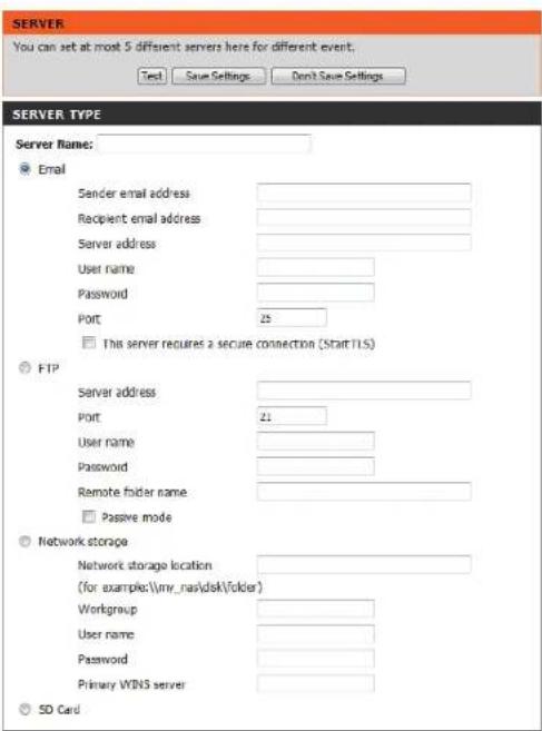 SERVER You can set at most 5 different servers here for different event: Test Save Settings Don't Save Settings SERVER TYPE Server Name: Email Sender email address Recipient email address Server address User name Password Port 25 This server requires a secure connection (StartTLS) FTP Server address Port 21 User name Password Remote folder name Passive mode Network storage Network storage location (for examples:\my_nas\dsk\folder) Workgroup User name Password Primary WDNS server SD Card