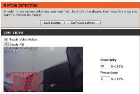 MOTION DETECTION In order to use motion detection, you must first check the checkboxes, then draw the areas you want to monitor for motion. Save Settings Don't Save Settings LIVE VIDEO Enable Video Motion Enable FIR Sensitivity 85 0~100% Percentage 5 0~100%
