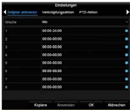 Einstellungen Zeitplan aktivieren Verknüpfungsaktion PTZ-Aktion Woche Mo 1 00:00-24:00 2 00:00-00:00 3 00:00-00:00 4 00:00-00:00 5 00:00-00:00 6 00:00-00:00 7 00:00-00:00 8 00:00-00:00 Kcpiere Anwenden OK Abbrechen