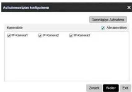 Aufnahmezeitplan konfigurieren Gangtägige Aufnahme Kameraklöse ✓ Able auswärten IP-Kamera1 IP-Kamera2 IP-Kamera3 Zerück Weiter Exit
