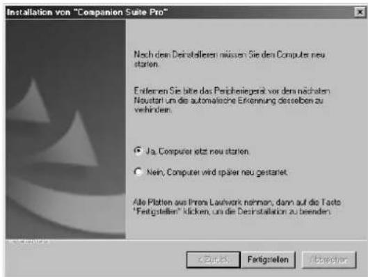 Installation von "Companion Suite Pro" Nach dem Deinstellungen müssen Sie den Computer neu station. Enteren Sie bitte das Peripheriegste vor dem nächsten Neustart um die automatische Erkenning desselben zu verhindern. Ja, Computer jetzt neu station. Nein, Computer wird später neu gestanet. Alle Platen aus Ihren Laufwork nehmen, dann auf die Taste "Fertigstellen" klicken, um die Deinstallation zu beenden.