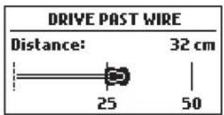 DRIVE PAST WIRE Distance: 32 cm 25 50