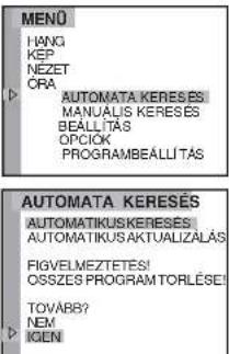 MENŐ I HANG KEP NEZET CRA AUTOMATA KERESÉS MANUALIS KERESÉS BEÁLLÍTAS OPCIOK PROGRAMBEÁLLÍTAS AUTOMATA KERESÉS AUTOMATIKUSKERESÉS AUTOMATIKUS AKTUALIZALÁS FIGVELMEZTETES/ OSSZES PROGRAMTORLÉSEI TOVÄBB? NEM IGEN