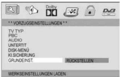 **VORZUGSEINSTELLUNGEN ** TV TYP PBC AUDIO UNTERTIT DISK-MENU KI.SICHERUNG GRUNDEINST. RUCKSTELLEN WERKSEINSTELLUNGEN LADEN
