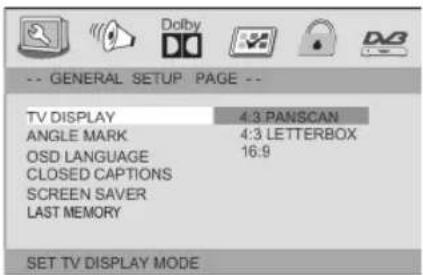 -- GENERAL SETUP PAGE -- TV DISPLAY 4:3 PANSCAN ANGLE MARK 4:3 LETTERBOX OSD LANGUAGE 16:9 CLOSED CAPTIONS SCREEN SAVER LAST MEMORY SET TV DISPLAY MODE