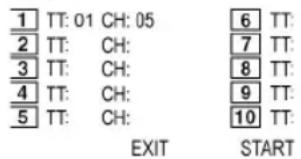 1 TT: 01 CH: 05 2 TT: CH: 3 TT: CH: 4 TT: CH: 5 TT: CH: 6 TT: 7 TT: 8 TT: 9 TT: 10 TT: EXIT START