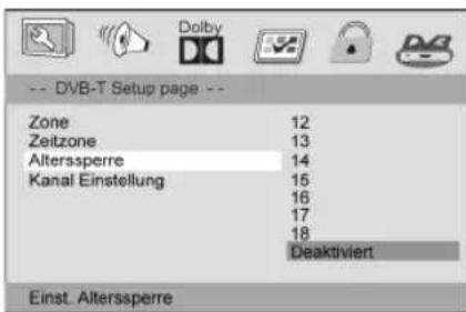 --- DVB-T Setup page --- Zone 12 Zeitzone 13 Alterssperre 14 Kanal Einstellung 15 16 17 18 Deaktiviert Einst. Alterssperre