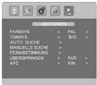 ABSTIMMEN FARBSYS < PAL > TONSYS. < B/G > AUTO.SUCHE > MANUELLE.SUCHE > FEINABSTIMMUNG > ÜBERSPRINGEN < AUS > AFC < EIN >