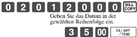 0 2 0 1 2 0 0 0 BILLCOPY Geben Sie das Datum in der gewählten Reihenfolge ein. 3 5 00 CA/AMT /TEND