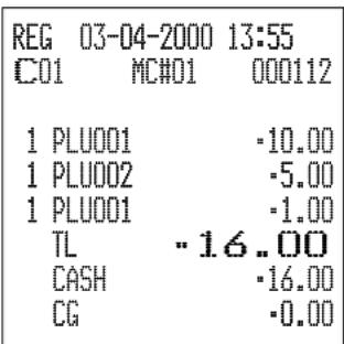 REG 03-04-2000 13:55 C01 MC#01 000112 1 PLU001 -10.00 1 PLU002 -5.00 1 PLU001 -1.00 TL -16.00 CASH -16.00 CG -0.00