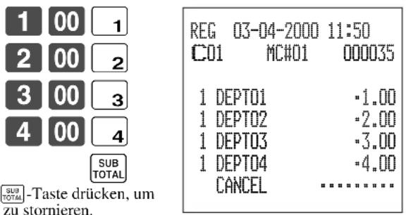 1 00 1 2 00 2 3 00 3 4 00 4 SUB TOTAL SUB TOTAL -Taste drücken, um zu stornieren. REG 03-04-2000 11:50 C01 MC#01 000035 1 DEPT01 -1.00 1 DEPT02 -2.00 1 DEPT03 -3.00 1 DEPT04 -4.00 CANCEL ......