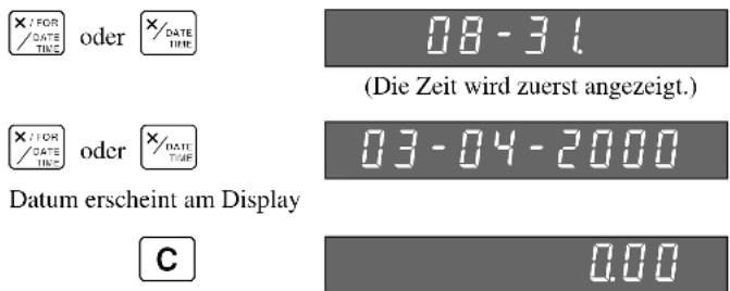 ×/FOR /DATE TIME oder ×/DATE TIME 08-31. (Die Zeit wird zuerst angezeigt.) ×/FOR /DATE TIME oder ×/DATE TIME 03-04-2000 Datum erscheint am Display C 0.00