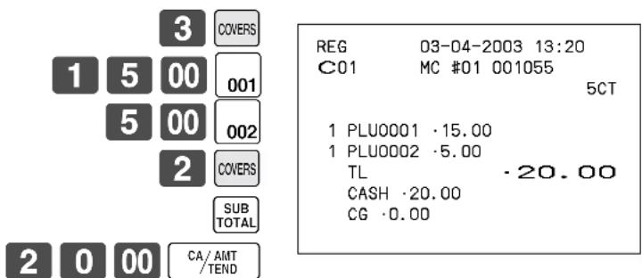 3 COVERS 1 5 00 001 5 00 002 2 COVERS SUB TOTAL 2 0 00 CA/AMT/TEND REG 03-04-2003 13:20 C01 MC #01 001055 5CT 1 PLU0001 ·15.00 1 PLU0002 ·5.00 TL ·20.00 CASH ·20.00 CG ·0.00
