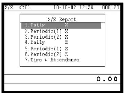X/Z Report 1.Daily X 2.Periodic(1) X 3.Periodic(2) X 4.Daily Z 5.Periodic(1) Z 6.Periodic(2) Z 7.Time & Attendance 0.00