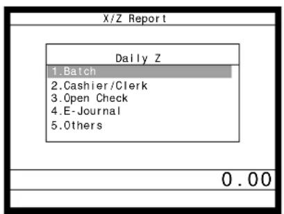 X/Z Report Daily Z 1. Batch 2. Cashier/Clerk 3. Open Check 4. E-Journal 5. Others 0.00