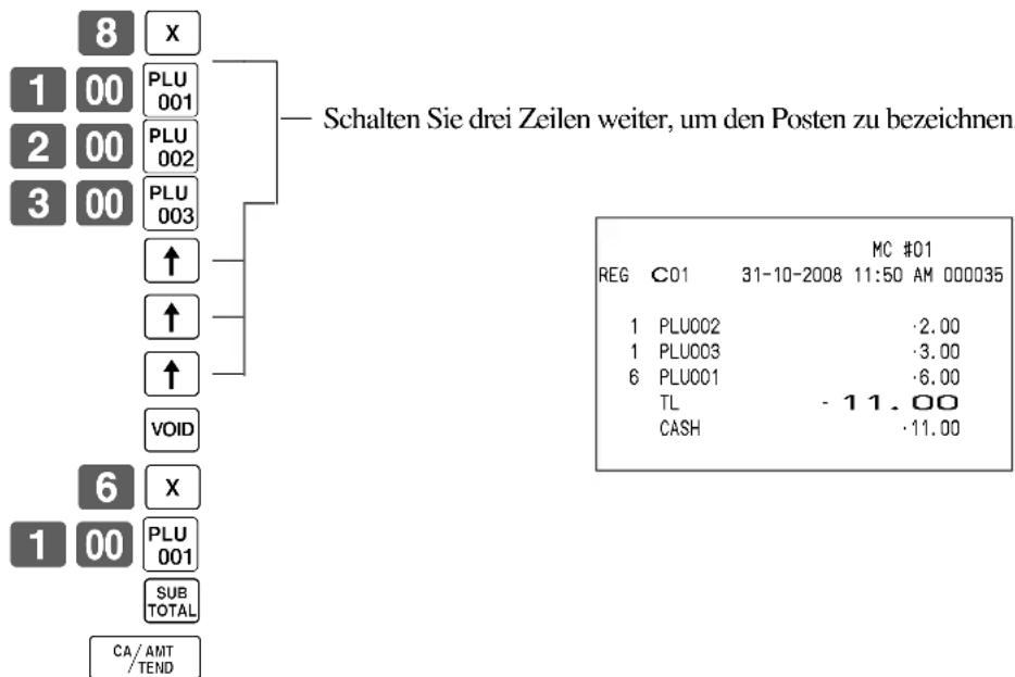 8 X 1 00 PLU 2 00 PLU 3 00 PLU PLU 001 PLU 002 PLU 003 ↑ ↑ ↑ VOID 6 X 1 00 PLU 001 SUB TOTAL CA/AMT /TEND — Schalten Sie drei Zeilen weiter, um den Posten zu bezeichnen. MC #01 REG C01 31-10-2008 11:50 AM 000035 1 PLU002 ·2.00 1 PLU003 ·3.00 6 PLU001 ·6.00 TL -11.00 CASH ·11.00