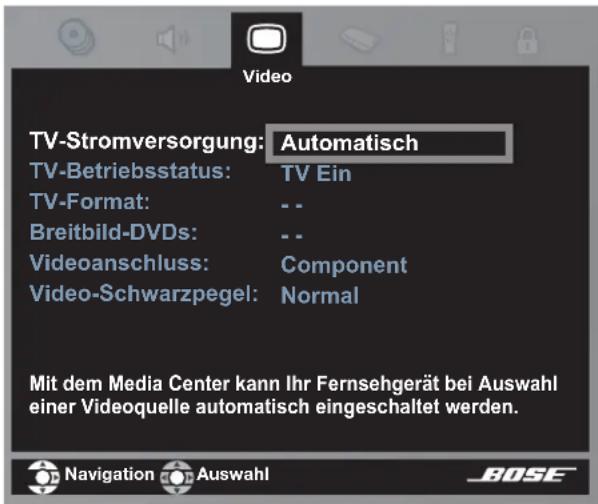 Video TV-Stromversorgung: Automatisch TV-Betriebsstatus: TV Ein TV-Format: -- Breitbild-DVDs: -- Videoanschluss: Component Video-Schwarzpegel: Normal Mit dem Media Center kann Ihr Fernsehgerät bei Auswahl einer Videoquelle automatisch eingeschaltet werden. Navigation Auswahl