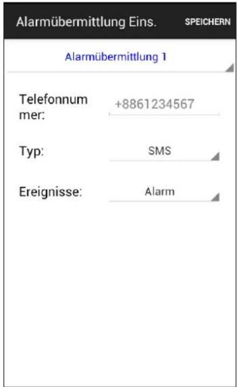 Alarmübermittlung Eins. SPEICHERN Alarmübermittlung 1 Telefonnum mer: +8861234567 Typ: SMS Ereignisse: Alarm