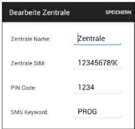 Bearbeite Zentrale SPEICHERN Zentrale Name: Zentrale Zentrale SIM: 1234567890 PIN Code: 1234 SMS Keyword: PROG