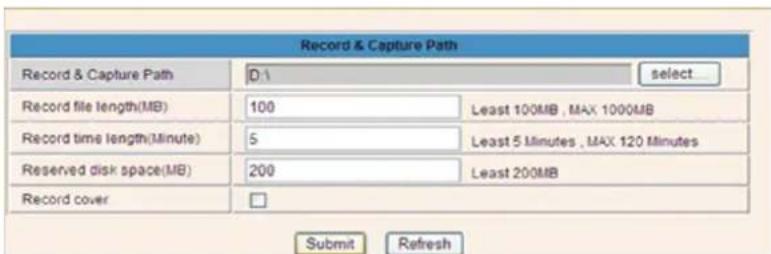Record & Capture Path Record & Capture Path D:\ select Record file length(MB) 100 Least 100MB , MAX 1000MB Record time length(Minute) 5 Least 5 Minutes , MAX 120 Minutes Reserved disk space(MB) 200 Least 200MB Record cover □ Submit Refresh