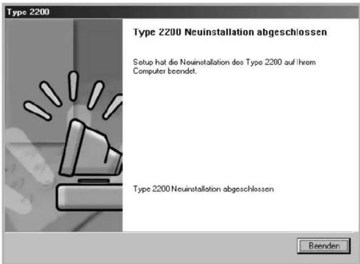 Type 2200 Type 2200 Neuinstallation abgeschlossen Setup hat die Neuinstallation des Type 2200 auf Ihrem Computer beendet. Type 2200 Neuinstallation abgeschlossen Beenden