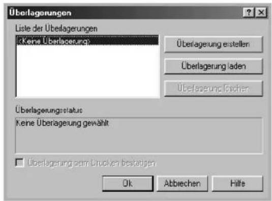 Überlagerungen Liste der Überlagerungen Überlagerung erstellen Überlagerung laden Überlagerung fischer Überlagerungsstatus Keine Überlagerung gewählt Überlagerung zum Brücken bestätigen Ok Abbiechen Hilfe