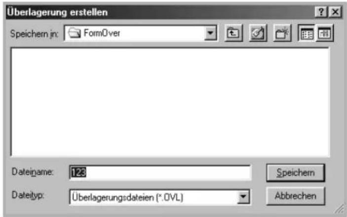 Überlagerung erstellen Speichern in: FormOver Dateiname: 123 Datetyp: Überlagerungsdatien (*.0VL) Speichern Abbrechen