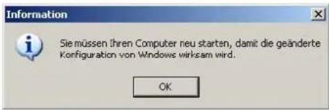 Information Sie müssen Ihren Computer neu starten, damit die geänderte Kofiguration von Windows wirksam wird. OK