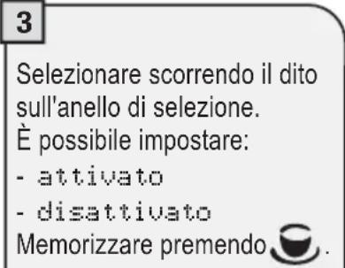3 Selezionare scorrendo il dito sull'anello di selezione. È possibile impostare: - attivato - disattivato Memorizzare premendo.