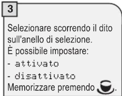 3 Selezionare scorrendo il dito sull'anello di selezione. È possibile impostare: - attivato - disattivato Memorizzare premendo 📁.