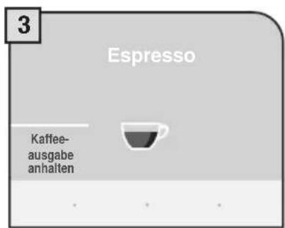 3 Espresso Kaffee- ausgabe anhalten