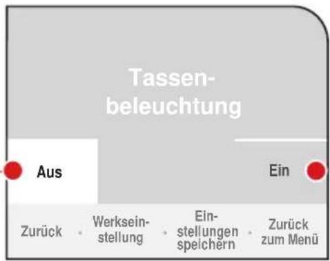Tassen- beleuchtung Aus Ein Zurück • Werksein- stellung • Ein- stellungen speichern • Zurück zum Menü