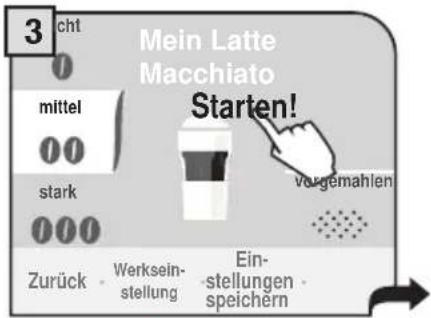 3 cht 0 Mein Latte Macchiato mittel 00 Starten! stark 000 vorgemahlen Zurück - Werksein- stellung - Ein- stellungen - speichern