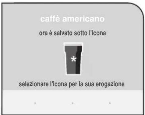 caffè americano ora è salvato sotto l'icona * selezionare l'icona per la sua erogazione