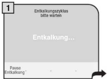 1 Entkalkungszyklus bitte warten Entkalkung... Pause Entkalkung*