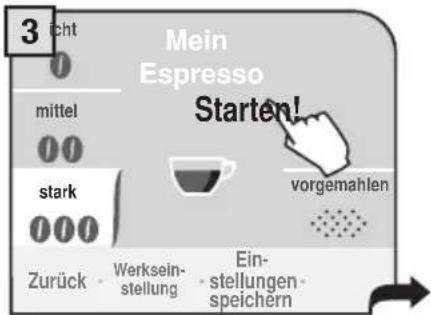3 icht 0 Mein Espresso mittel 00 Stark 000 Zurück · Werksein- stellung · Ein- stellungen - speichern Starten! vorgemahlen