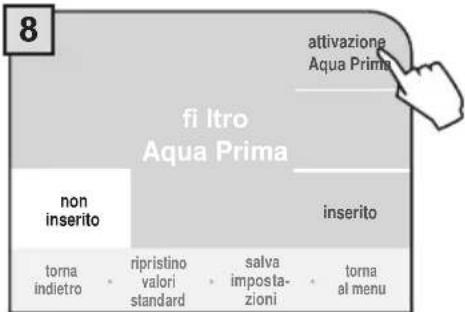 8 attivazione Aqua Prima fi Itro Aqua Prima non inserito inserito torna indietro - ripristino valori standard - salva imposta- zioni - torna al menu