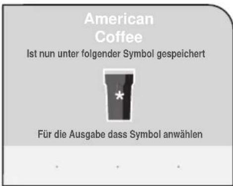 American Coffee Ist nun unter folgender Symbol gespeichert * Für die Ausgabe dass Symbol anwählen