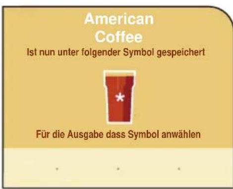 American Coffee Ist nun unter folgender Symbol gespeichert * Für die Ausgabe dass Symbol anwählen