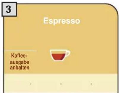 3 Espresso Kaffee- ausgabe anhalten