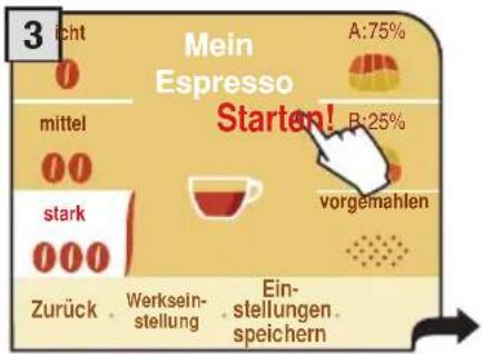3 icht 0 Mein Espresso Starten! A:75% mittel 00 B:25% stark 000 vorgemahlen Zurück . Werksein- stellung . Ein- stellungen . speichern