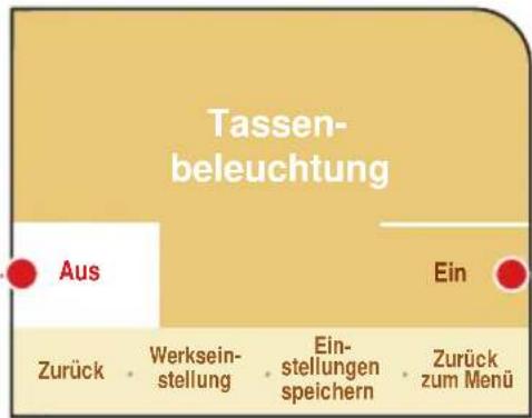 Tassen- beleuchtung Aus Ein Zurück • Werksein- stellung • Ein- stellungen speichern • Zurück zum Menü