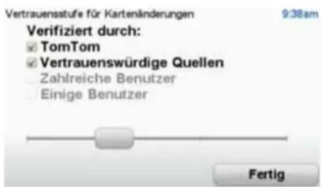Vertrauensstufe für Kartenänderungen 9:38am Verifiziert durch: ✓ TomTom ✓ Vertrauenswürdige Quellen Zahlreiche Benutzer Einige Benutzer Fertig