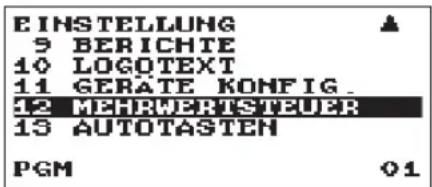 EINSTELLUNG 9 BERICHTE 10 LOGOTEXT 11 GERÄTE KONFIG. 12 MEHRWERTSTEUER 13 AUTOTASTEN PGM 01